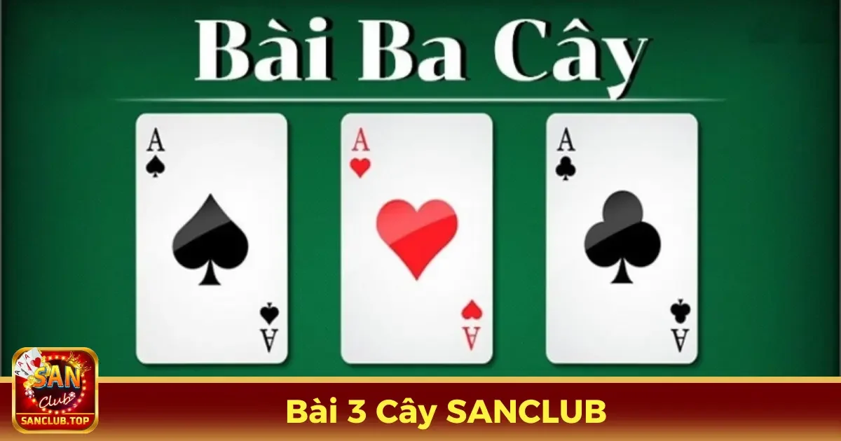 Bài 3 Cây Online – Hướng Dẫn Chơi Và Mẹo Hay Tại SanClub 2 Bài 3 Cây Là Gì? Quy Tắc Chơi Dễ Hiểu