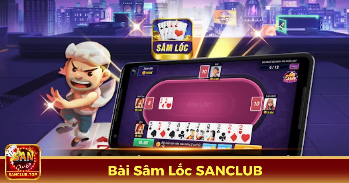 Hướng Dẫn Chơi Bài Sâm Lốc Online Trên Cổng Game SanClub 2 Bài Sâm Lốc Là Gì? Tìm Hiểu Luật Chơi Cơ Bản