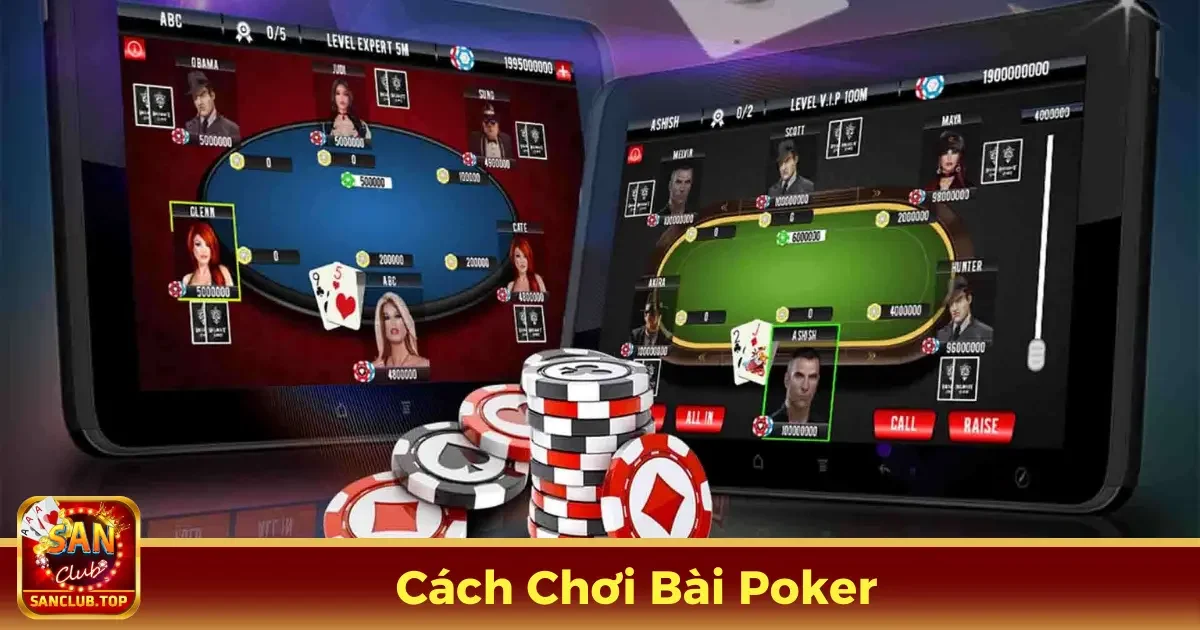 Hướng Dẫn Cách Chơi Bài Poker Online Chi Tiết Tại SanClub 2 Poker Là Gì? Các Loại Poker Phổ Biến