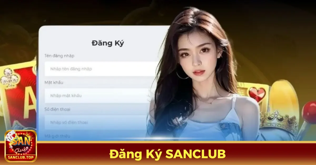 Đăng Ký SANCLUB - Gia Nhập Cộng Đồng Giải Trí Hiện Đại 1 Cách đăng ký tài khoản SANCLUB đơn giản và nhanh nhất