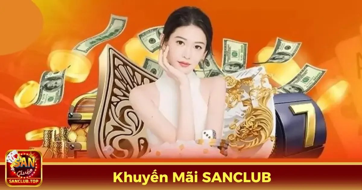 Khuyến Mãi SANCLUB - Ưu Đãi Lớn, Niềm Vui Bất Tận 1 Các chương trình khuyến mãi hấp dẫn tại SANCLUB bạn không thể bỏ qua