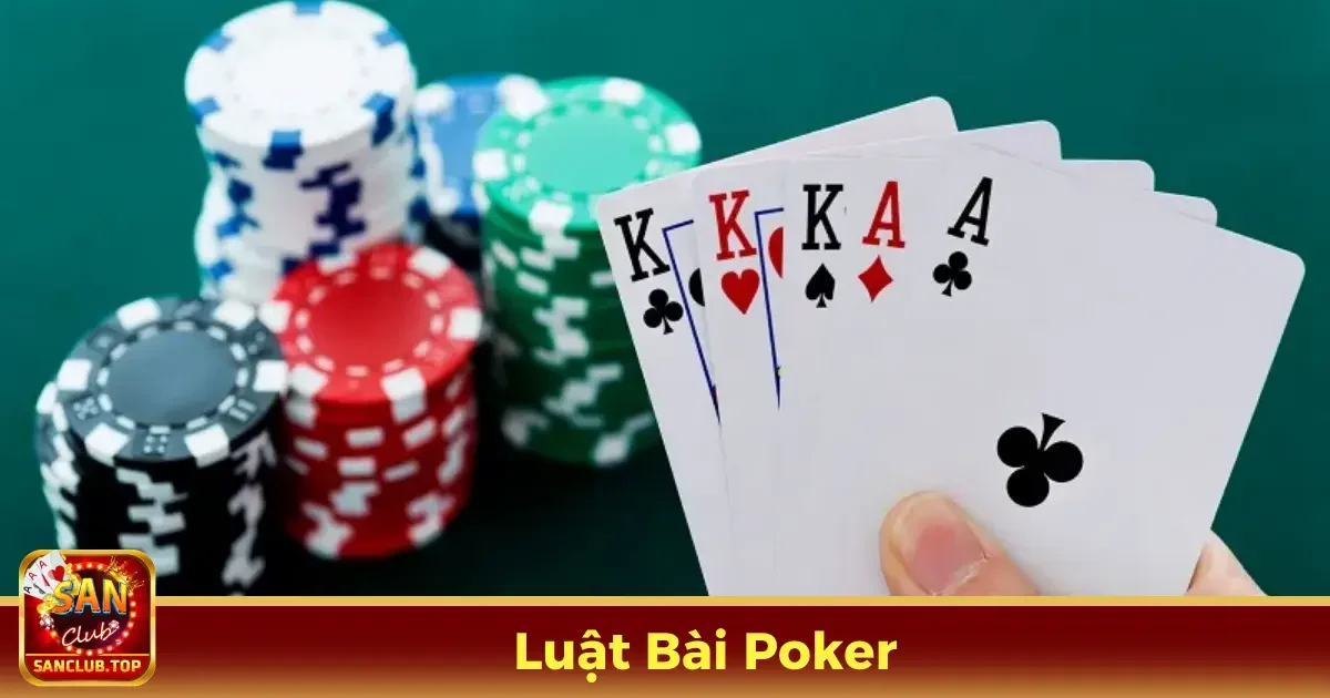 Luật Bài Poker – Quy Tắc Chơi Chuẩn Xác Tại SanClub 2 Luật Chơi Bài Poker Cho Người Mới