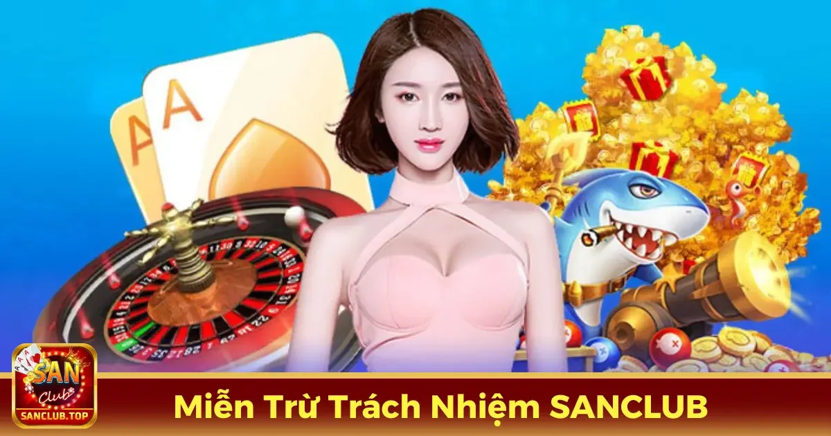 Miễn Trừ Trách Nhiệm SANCLUB - Quy Định Chi Tiết, Rõ Ràng 1 Các trường hợp miễn trừ trách nhiệm tại SANCLUB bạn cần biết