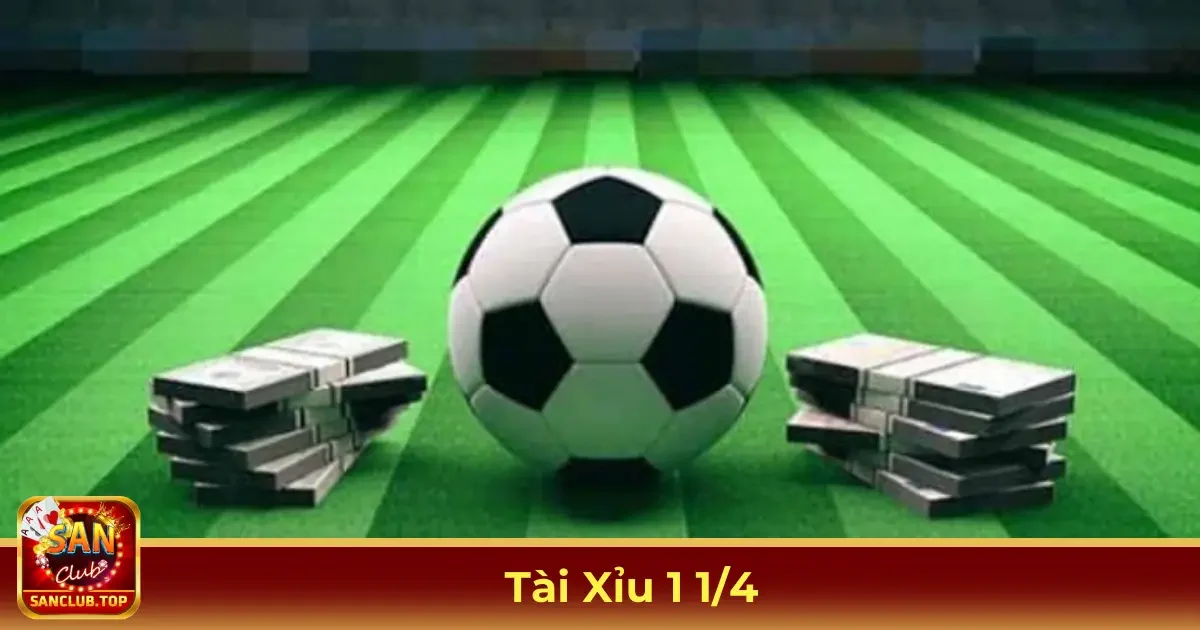 Tài Xỉu 1 1/4: Cách Hiểu Và Đặt Cược Hiệu Quả Tại SanClub 2 Tài Xỉu 1 1/4 Là Gì? Ý Nghĩa Trong Cược