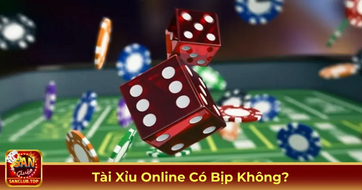 Tài Xỉu Online Có Bịp Không? Sự Thật Khi Chơi Tại SanClub 2 Tài Xỉu Online Là Gì? Cách Vận Hành