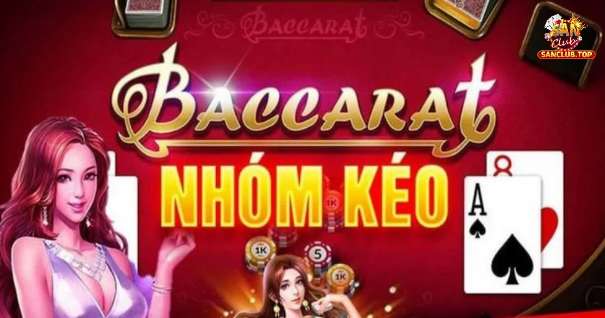 Nhóm Kéo Baccarat Là Gì? Tham Gia Nhóm Kéo SANCLUB Không? 2 Hình thức hoạt động của nhóm kéo baccarat là gì?
